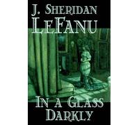 J., Sheridan LeFanu J., Sheridan Le Fanu Jose In a Glass Dark (Copertina rigida)
