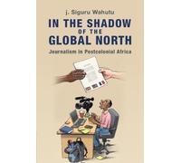 J. Siguru Wahutu In the Shadow of the Global North (Tascabile)