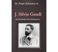 J. Silvio Gesell: Die Revolution des Geldsystems