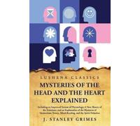 J Stanley Grimes Mysteries of the Head and the Heart Explained (Tascabile)