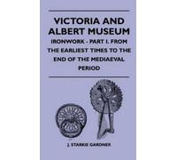 J. Starkie Gard Victoria And Albert Museum - Ironwork - Part (Copertina rigida)