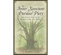 J. Stephen Yuille The Inner Sanctum of Puritan Piety (Tascabile)