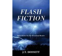 J T Dossett Flash Fiction (Tascabile)