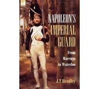 J T Headley Napoleon's Imperial Guard (Copertina rigida) Regiments & Campaigns