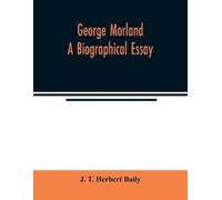 J T Herbert Baily George Morland; a biographical essay (Tascabile)