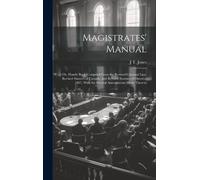 J T Jones Magistrates' Manual; Or, Handy Book Compiled From t (Copertina rigida)
