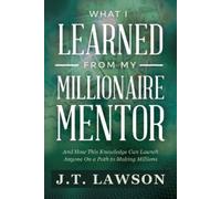 J T Lawson What I Learned from My Millionaire Mentor (Tascabile)