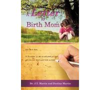 J T Martin Destiny Martin A Letter to Birth Mom (Tascabile)