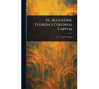 J T Van Campen St. Augustine, Florida's Colonial Capital (Copertina rigida)