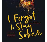 J T Wahlberg I Forgot to Stay Sober (Copertina rigida)