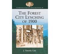 J. Timothy Cole The Forest City Lynching of 1900 (Tascabile)
