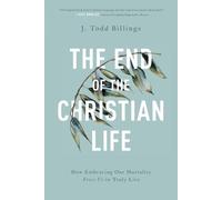 J. Todd Billing The End of the Christian Life - How Embracing Our Mo (Tascabile)