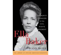 J. Todd Moye Ella Baker (Copertina rigida) Library of African American Biography