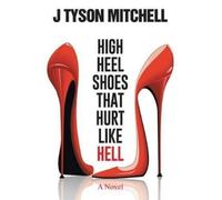 J Tyson Mitchell High Heel Shoes That Hurt Like Hell (Tascabile)