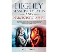 J Vandeweghe Highly Sensitive Empaths and Narcissistic Abuse (Tascabile)