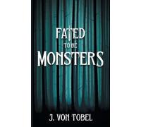 J Von Tobel Fated to be Monsters (Tascabile)