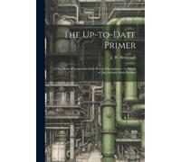J W 1851-1923 Bengough The Up-to-date Primer (Tascabile)