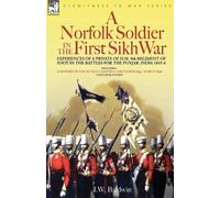 J W Baldwin A Norfolk Soldier in the First Sikh War -A Private Soldi (Tascabile)
