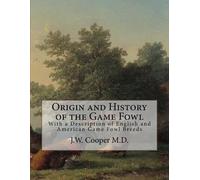 J W Cooper M D Origin and History of the Game Fowl (Tascabile)