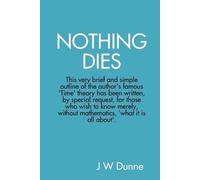 J W Dunne Nothing Dies (Tascabile)