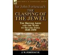 J W Fortescue Sir John Fortescue's The Clasping of the Jewel (Tascabile)