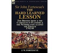 J W Fortescue Sir John Fortescue's The Hard Learned Lesson (Copertina rigida)