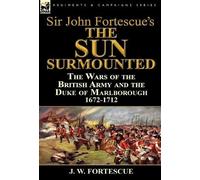 J W Fortescue Sir John Fortescue's 'The Sun Surmounted' (Copertina rigida)