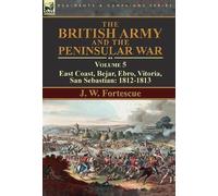 J W Fortescue The British Army and the Peninsular War (Copertina rigida)