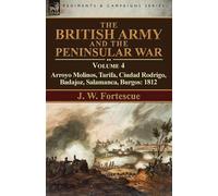 J W Fortescue The British Army and the Peninsular War (Tascabile)