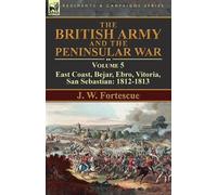 J W Fortescue The British Army and the Peninsular War (Tascabile)