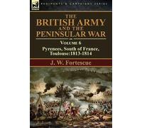 J W Fortescue The British Army and the Peninsular War (Tascabile)