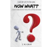 J W Gray I Gave My Life to the Lord, Now What? - A Guide to Taking t (Tascabile)