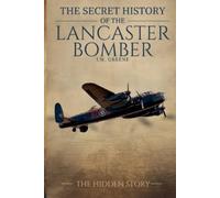 J W Greene The Secret History of the Lancaster Bomber (Tascabile)