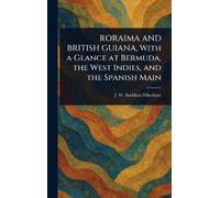 J W (John Wheth RORAIMA AND BRITISH GUIANA, With a Glance at (Copertina rigida)
