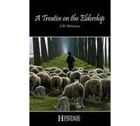 J W McGarvey A Treatise on the Eldership (Tascabile)