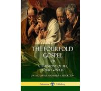 J W McGarvey Ph The Fourfold Gospel Or, A Harmony of the Four (Copertina rigida)