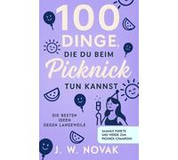 J W Novak 100 Dinge, die du bei einem Picknick tun kannst (Tascabile)