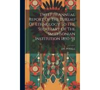 J W Powell Twelfth Annual Report Of The Bureau Of Ethnology To The S (Tascabile)
