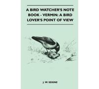 J. W. Seigne A Bird Watcher's Note Book - Vermin (Tascabile)