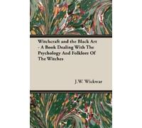 J.W. Wickwar Witchcraft and the Black Art - A Book Dealing With The (Tascabile)