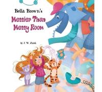 J W Zarek Bella Brown's Messier Than Messy Room (Copertina rigida)