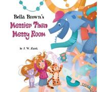 J W Zarek Bella Brown's Messier Than Messy Room (Tascabile)