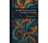 J Walker McSpadden Robin Hood and His Merry Outlaws (Tascabile)
