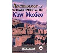 J. Walter Fewkes Archeology of the Lower Mimbres Valley, New Mexico (Tascabile)