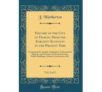 J. Warburton History of the City of Dublin, from the Earliest (Copertina rigida)