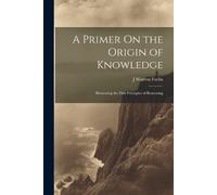 J Warren Farlin A Primer On the Origin of Knowledge (Tascabile)