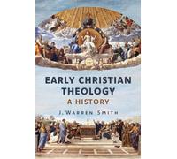 J Warren Smith Early Christian Theology (Copertina rigida)