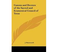 J Waterworth Canons and Decrees of the Sacred and Ecumenical (Copertina rigida)