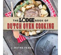 J. Wayne Fears The Lodge Book of Dutch Oven Cooking (Tascabile)