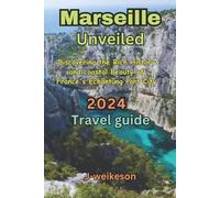 J - Weikeson Marseille Unveiled (France) 2024 (Tascabile) France Travel Guide
